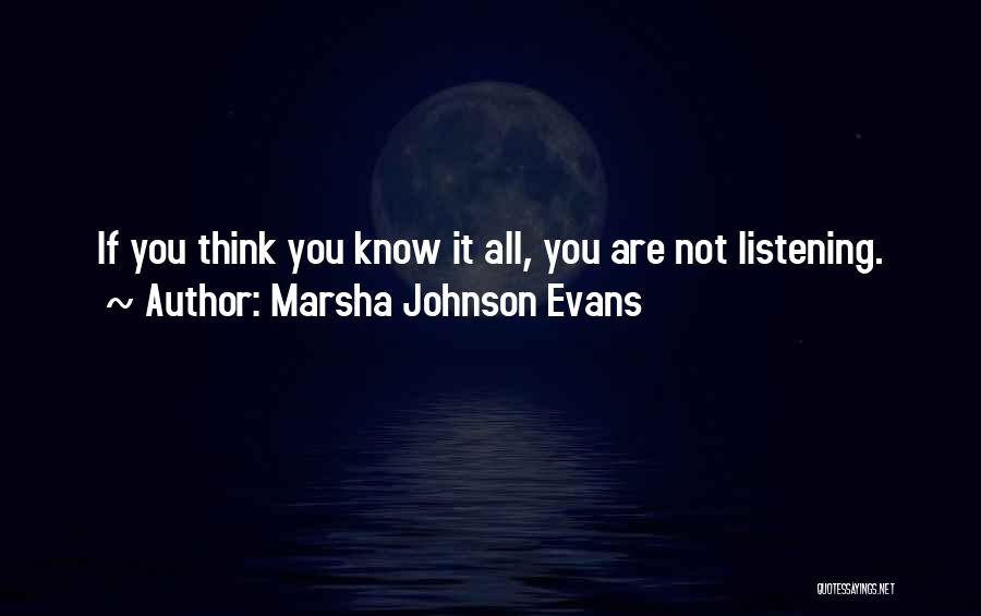 Marsha Johnson Evans Quotes: If You Think You Know It All, You Are Not Listening.