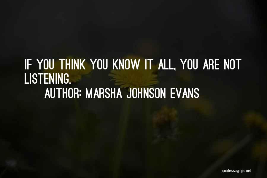 Marsha Johnson Evans Quotes: If You Think You Know It All, You Are Not Listening.