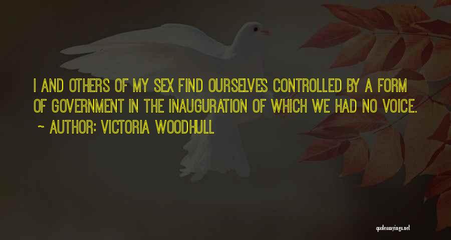 Victoria Woodhull Quotes: I And Others Of My Sex Find Ourselves Controlled By A Form Of Government In The Inauguration Of Which We