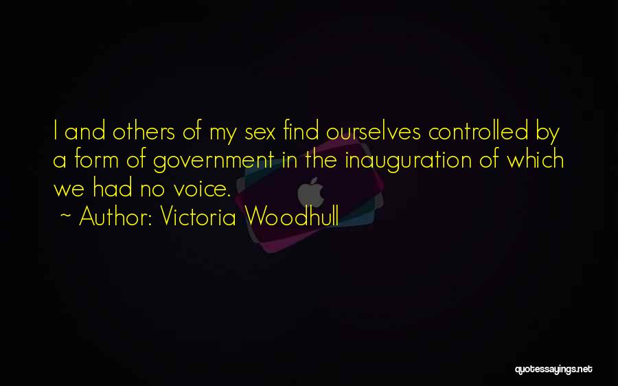 Victoria Woodhull Quotes: I And Others Of My Sex Find Ourselves Controlled By A Form Of Government In The Inauguration Of Which We