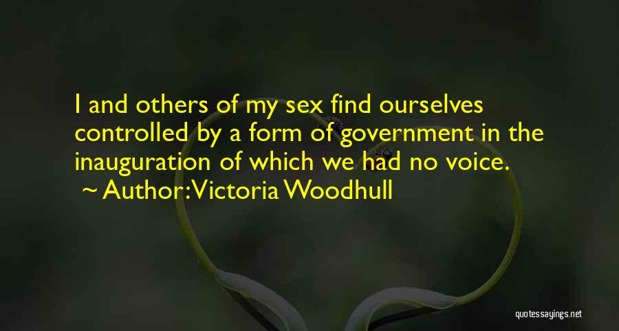 Victoria Woodhull Quotes: I And Others Of My Sex Find Ourselves Controlled By A Form Of Government In The Inauguration Of Which We