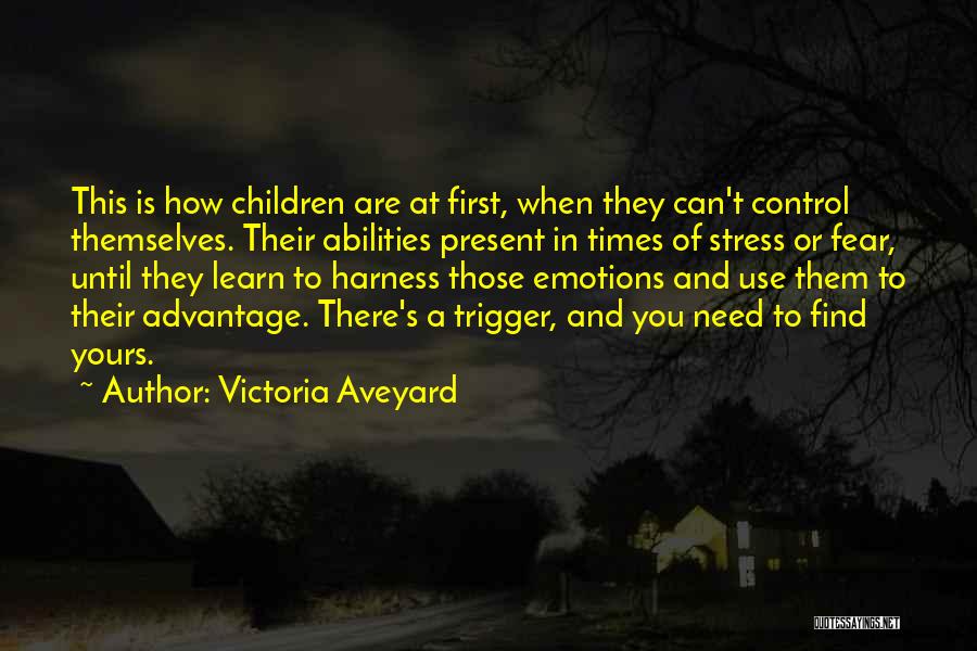 Victoria Aveyard Quotes: This Is How Children Are At First, When They Can't Control Themselves. Their Abilities Present In Times Of Stress Or