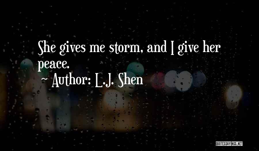 L.J. Shen Quotes: She Gives Me Storm, And I Give Her Peace.