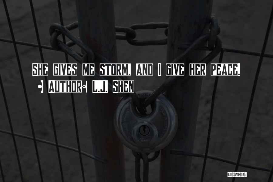 L.J. Shen Quotes: She Gives Me Storm, And I Give Her Peace.