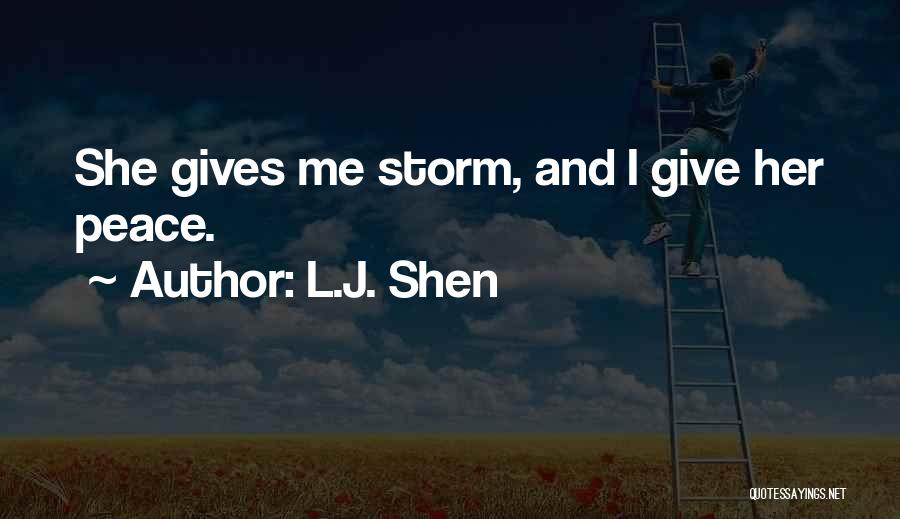 L.J. Shen Quotes: She Gives Me Storm, And I Give Her Peace.