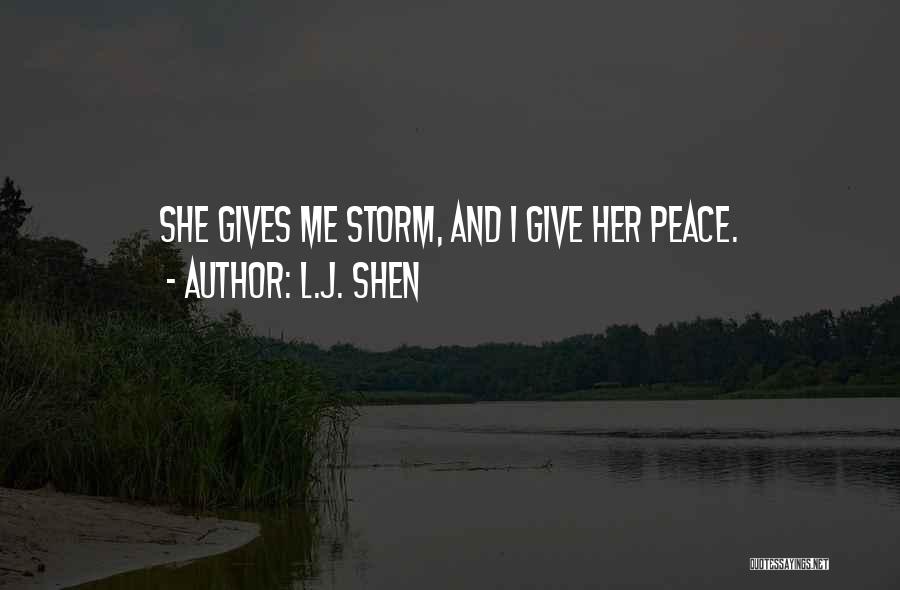 L.J. Shen Quotes: She Gives Me Storm, And I Give Her Peace.