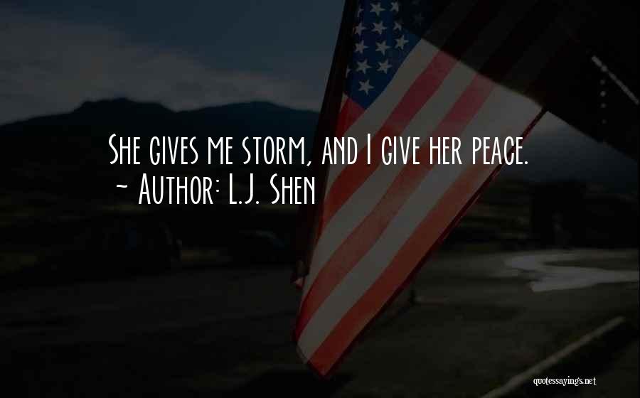 L.J. Shen Quotes: She Gives Me Storm, And I Give Her Peace.