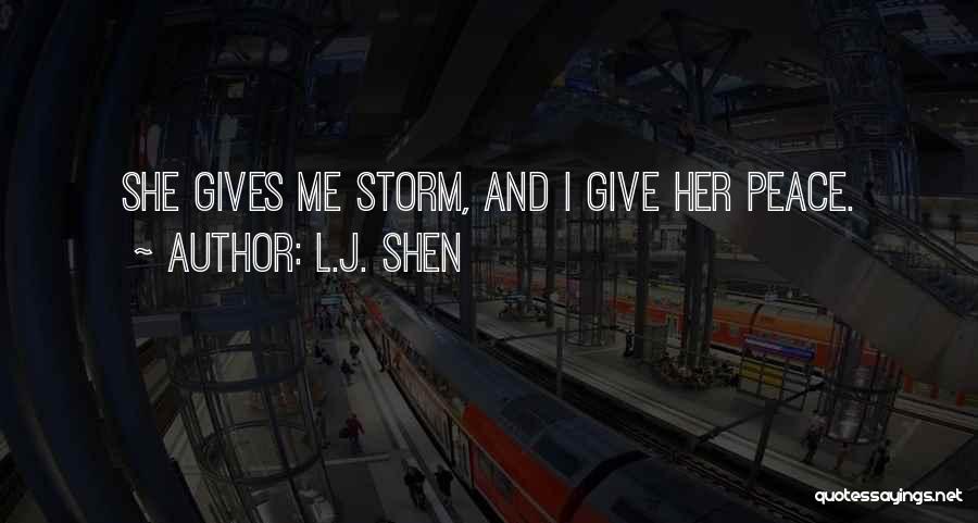 L.J. Shen Quotes: She Gives Me Storm, And I Give Her Peace.