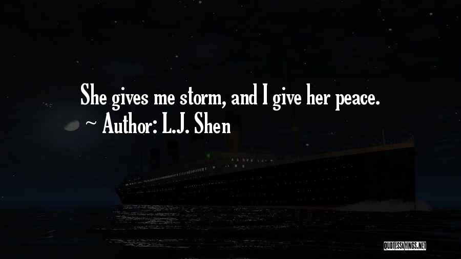 L.J. Shen Quotes: She Gives Me Storm, And I Give Her Peace.