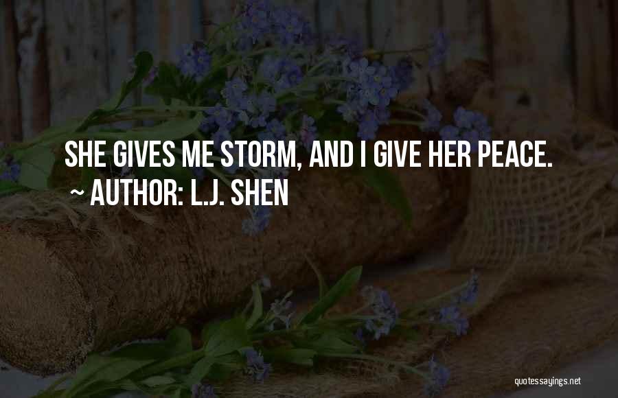L.J. Shen Quotes: She Gives Me Storm, And I Give Her Peace.