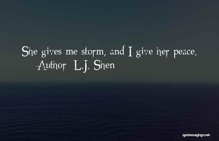L.J. Shen Quotes: She Gives Me Storm, And I Give Her Peace.