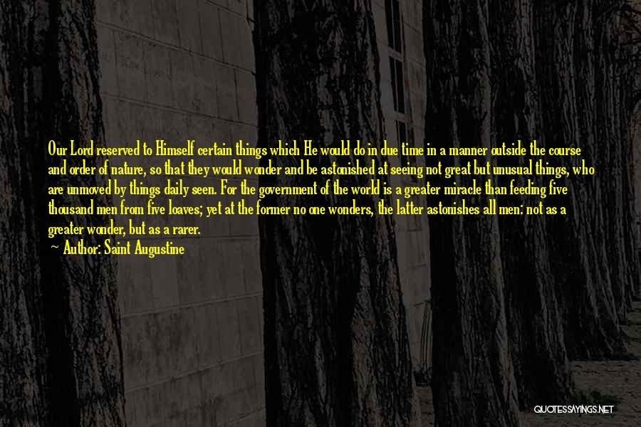 Saint Augustine Quotes: Our Lord Reserved To Himself Certain Things Which He Would Do In Due Time In A Manner Outside The Course