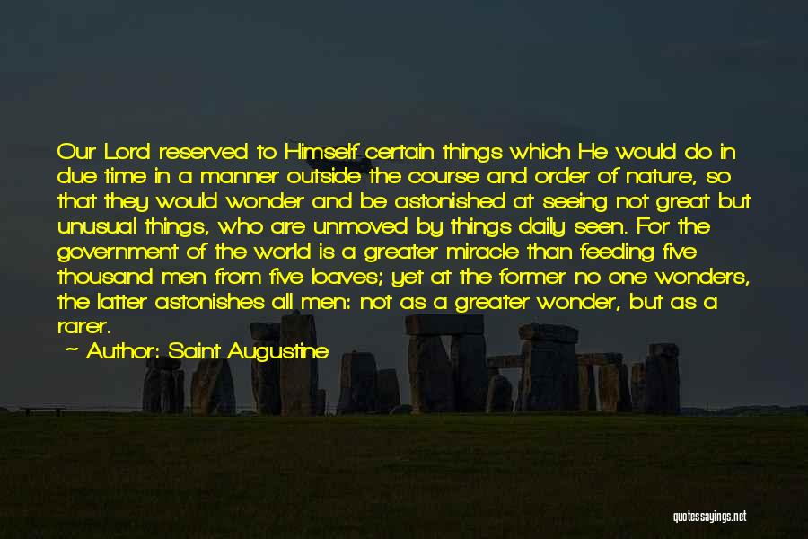 Saint Augustine Quotes: Our Lord Reserved To Himself Certain Things Which He Would Do In Due Time In A Manner Outside The Course
