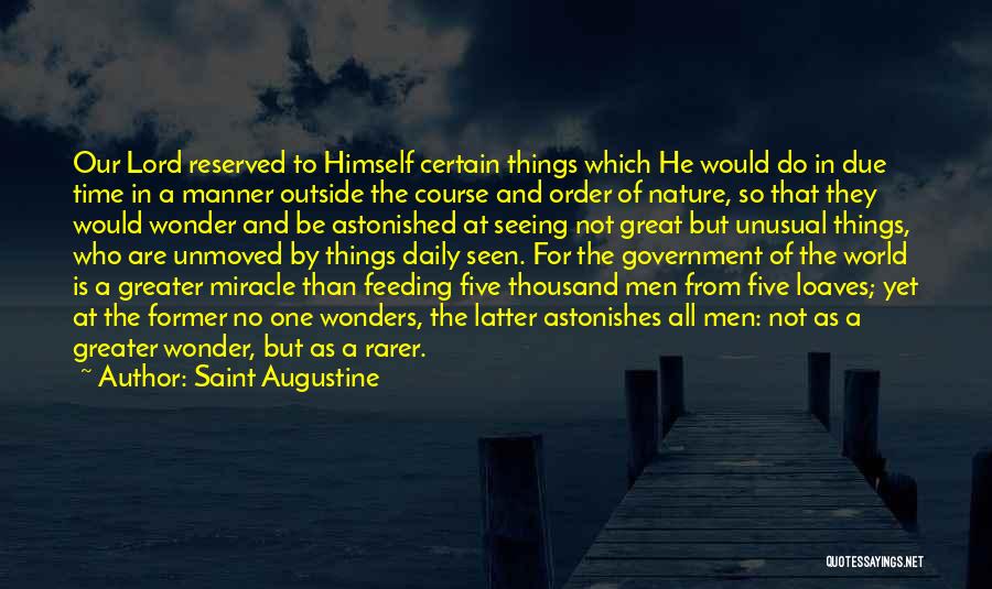 Saint Augustine Quotes: Our Lord Reserved To Himself Certain Things Which He Would Do In Due Time In A Manner Outside The Course