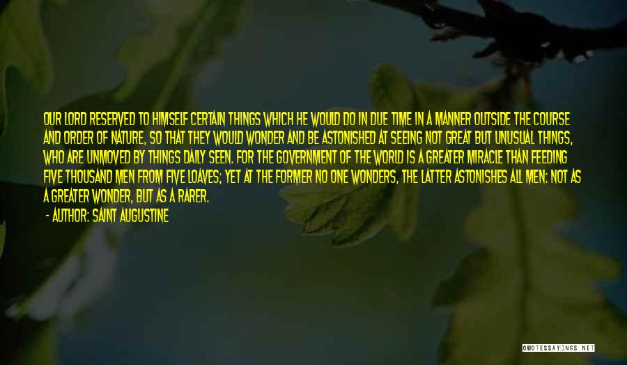 Saint Augustine Quotes: Our Lord Reserved To Himself Certain Things Which He Would Do In Due Time In A Manner Outside The Course