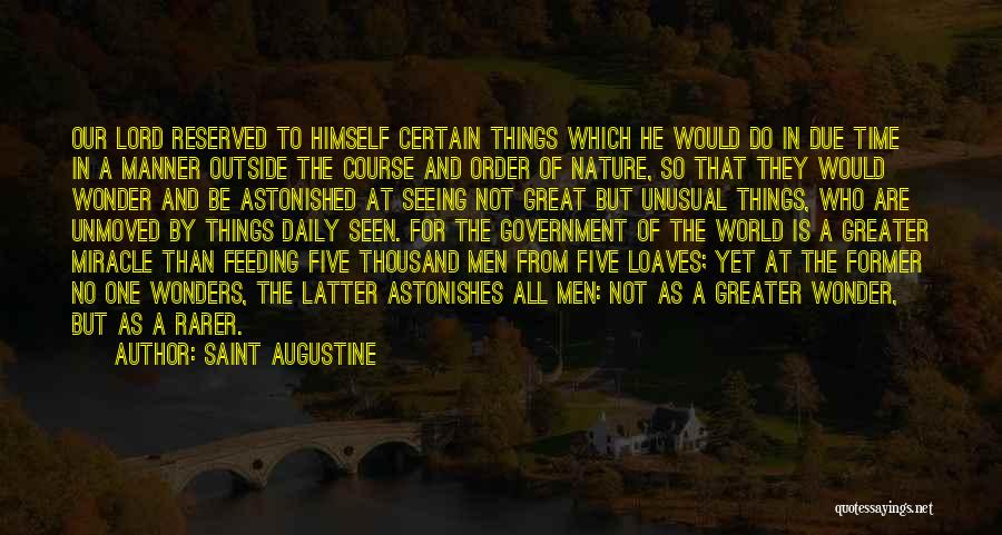 Saint Augustine Quotes: Our Lord Reserved To Himself Certain Things Which He Would Do In Due Time In A Manner Outside The Course