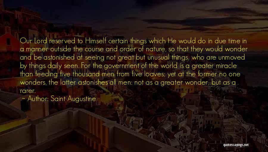 Saint Augustine Quotes: Our Lord Reserved To Himself Certain Things Which He Would Do In Due Time In A Manner Outside The Course