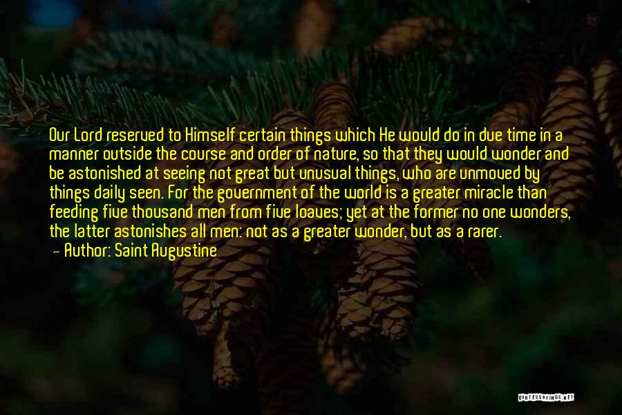 Saint Augustine Quotes: Our Lord Reserved To Himself Certain Things Which He Would Do In Due Time In A Manner Outside The Course