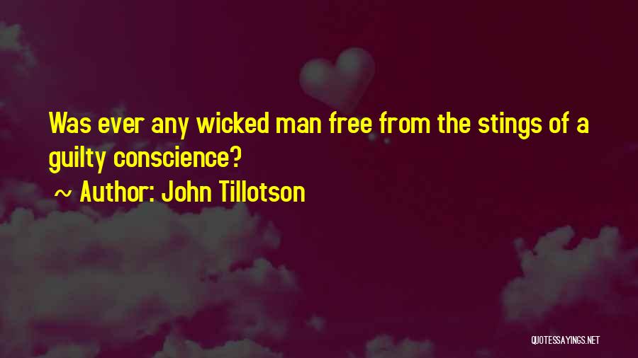 John Tillotson Quotes: Was Ever Any Wicked Man Free From The Stings Of A Guilty Conscience?