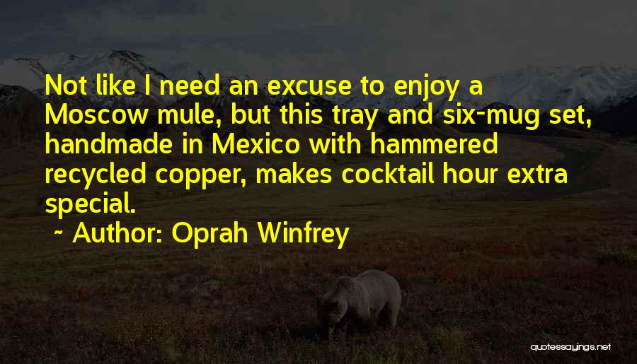 Oprah Winfrey Quotes: Not Like I Need An Excuse To Enjoy A Moscow Mule, But This Tray And Six-mug Set, Handmade In Mexico