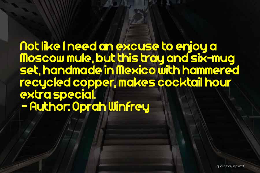 Oprah Winfrey Quotes: Not Like I Need An Excuse To Enjoy A Moscow Mule, But This Tray And Six-mug Set, Handmade In Mexico