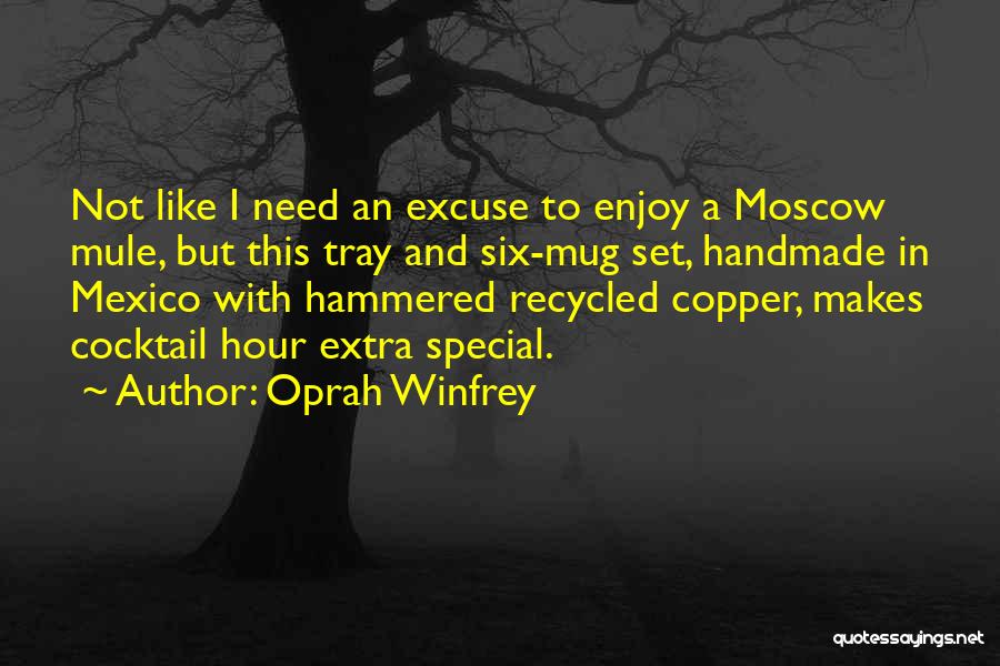 Oprah Winfrey Quotes: Not Like I Need An Excuse To Enjoy A Moscow Mule, But This Tray And Six-mug Set, Handmade In Mexico