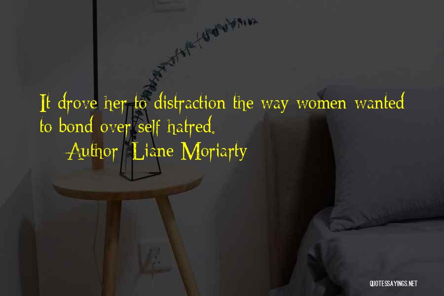 Liane Moriarty Quotes: It Drove Her To Distraction The Way Women Wanted To Bond Over Self-hatred.