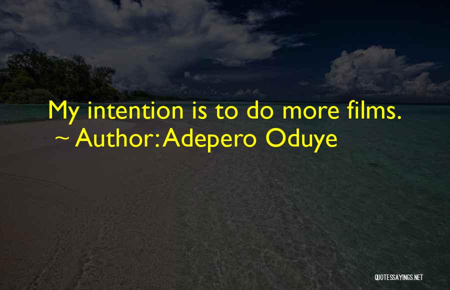 Adepero Oduye Quotes: My Intention Is To Do More Films.