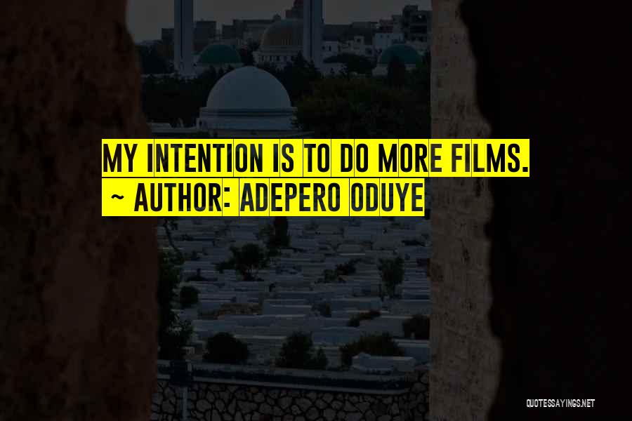 Adepero Oduye Quotes: My Intention Is To Do More Films.