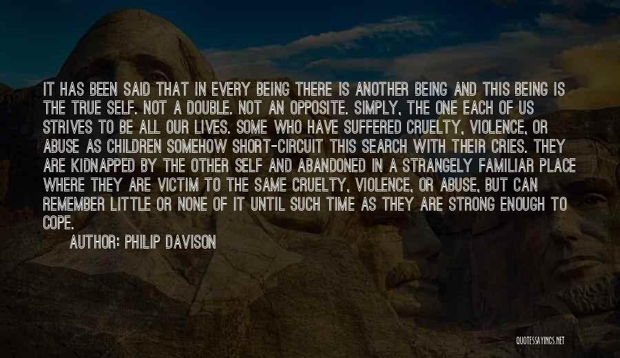 Philip Davison Quotes: It Has Been Said That In Every Being There Is Another Being And This Being Is The True Self. Not