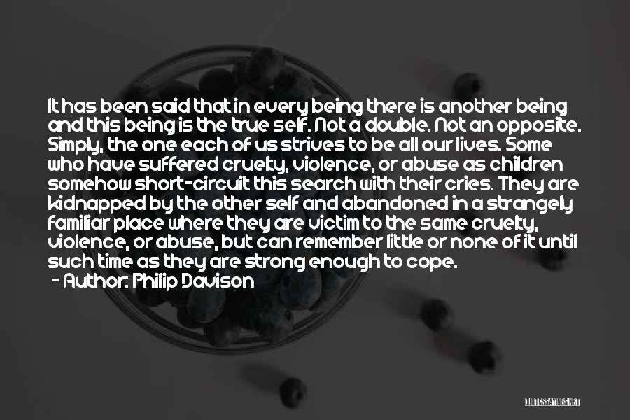 Philip Davison Quotes: It Has Been Said That In Every Being There Is Another Being And This Being Is The True Self. Not