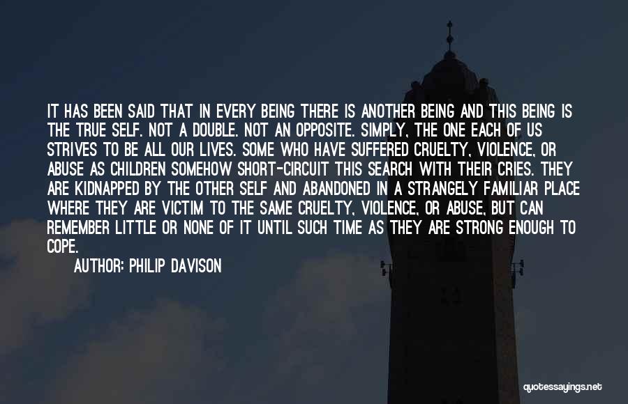 Philip Davison Quotes: It Has Been Said That In Every Being There Is Another Being And This Being Is The True Self. Not