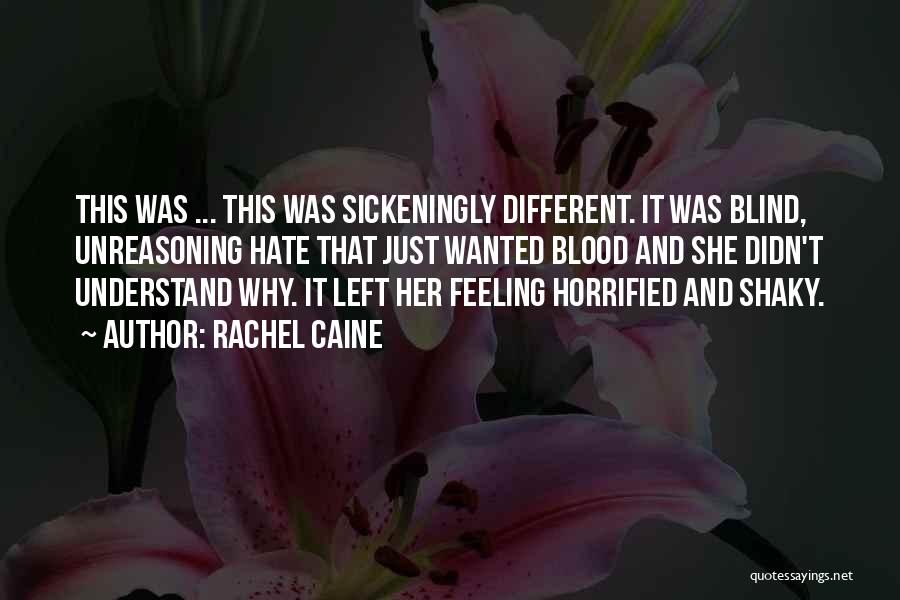 Rachel Caine Quotes: This Was ... This Was Sickeningly Different. It Was Blind, Unreasoning Hate That Just Wanted Blood And She Didn't Understand