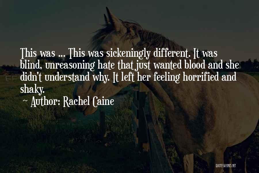 Rachel Caine Quotes: This Was ... This Was Sickeningly Different. It Was Blind, Unreasoning Hate That Just Wanted Blood And She Didn't Understand