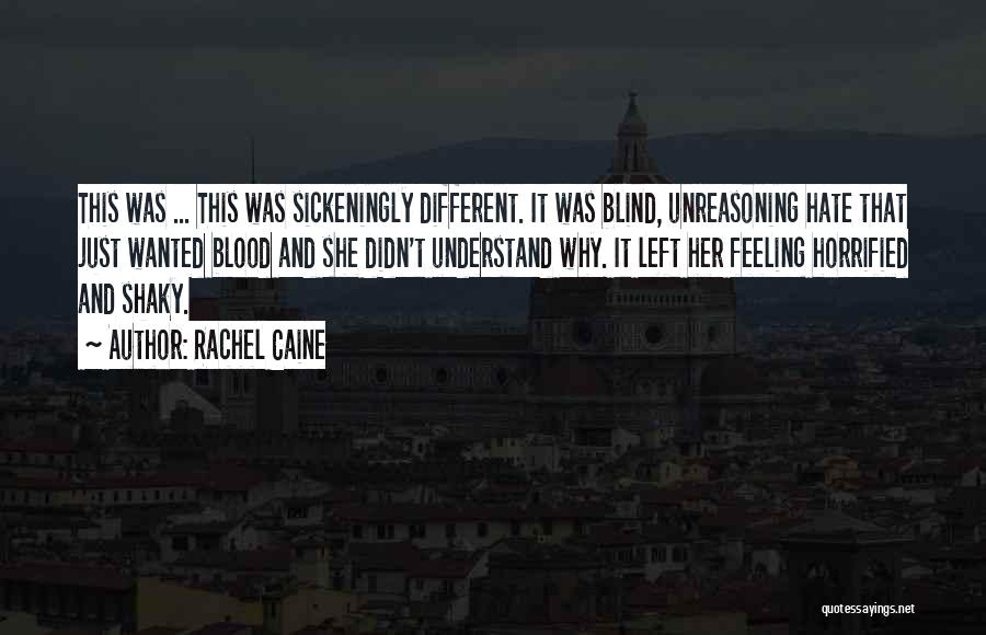 Rachel Caine Quotes: This Was ... This Was Sickeningly Different. It Was Blind, Unreasoning Hate That Just Wanted Blood And She Didn't Understand