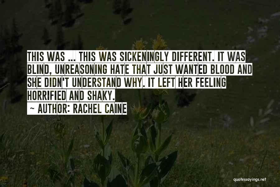 Rachel Caine Quotes: This Was ... This Was Sickeningly Different. It Was Blind, Unreasoning Hate That Just Wanted Blood And She Didn't Understand