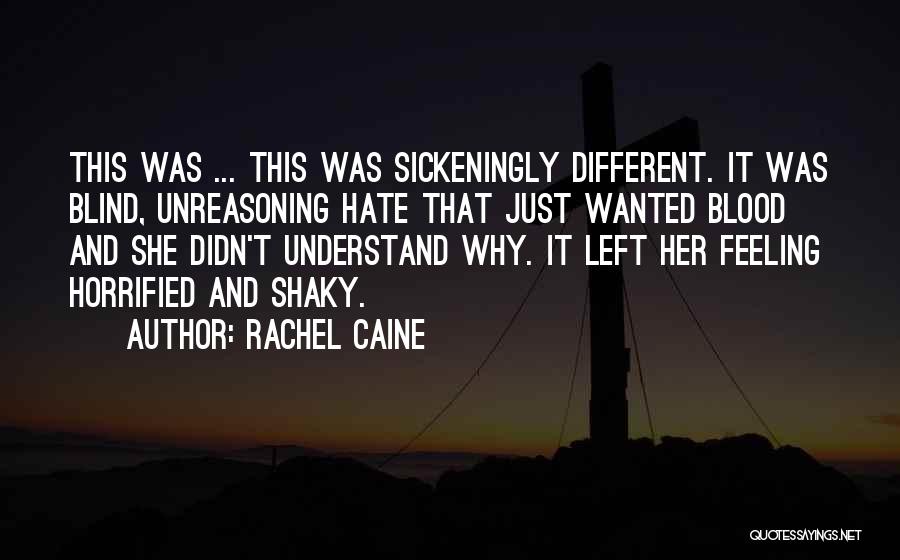 Rachel Caine Quotes: This Was ... This Was Sickeningly Different. It Was Blind, Unreasoning Hate That Just Wanted Blood And She Didn't Understand