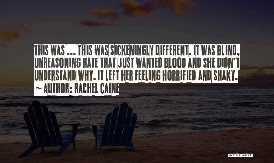 Rachel Caine Quotes: This Was ... This Was Sickeningly Different. It Was Blind, Unreasoning Hate That Just Wanted Blood And She Didn't Understand