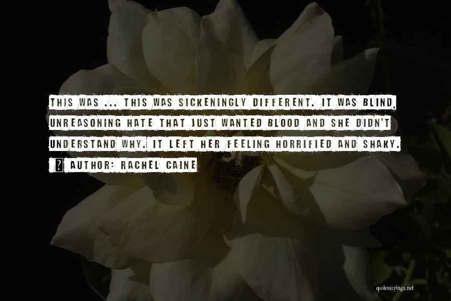 Rachel Caine Quotes: This Was ... This Was Sickeningly Different. It Was Blind, Unreasoning Hate That Just Wanted Blood And She Didn't Understand