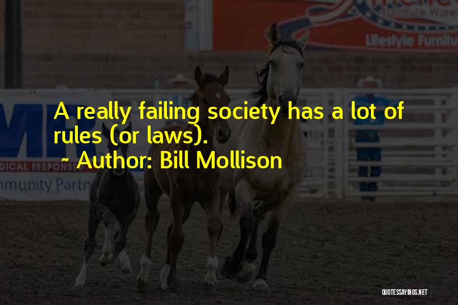 Bill Mollison Quotes: A Really Failing Society Has A Lot Of Rules (or Laws).
