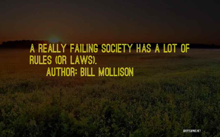Bill Mollison Quotes: A Really Failing Society Has A Lot Of Rules (or Laws).