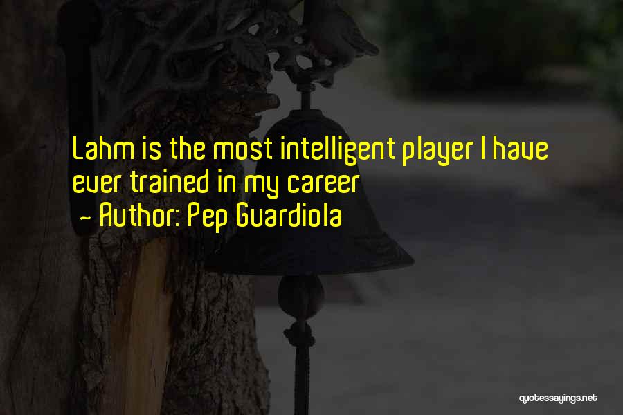 Pep Guardiola Quotes: Lahm Is The Most Intelligent Player I Have Ever Trained In My Career