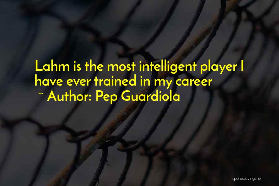 Pep Guardiola Quotes: Lahm Is The Most Intelligent Player I Have Ever Trained In My Career