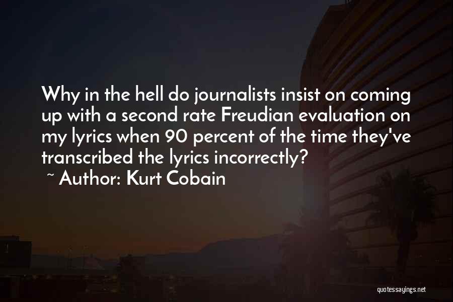 Kurt Cobain Quotes: Why In The Hell Do Journalists Insist On Coming Up With A Second Rate Freudian Evaluation On My Lyrics When
