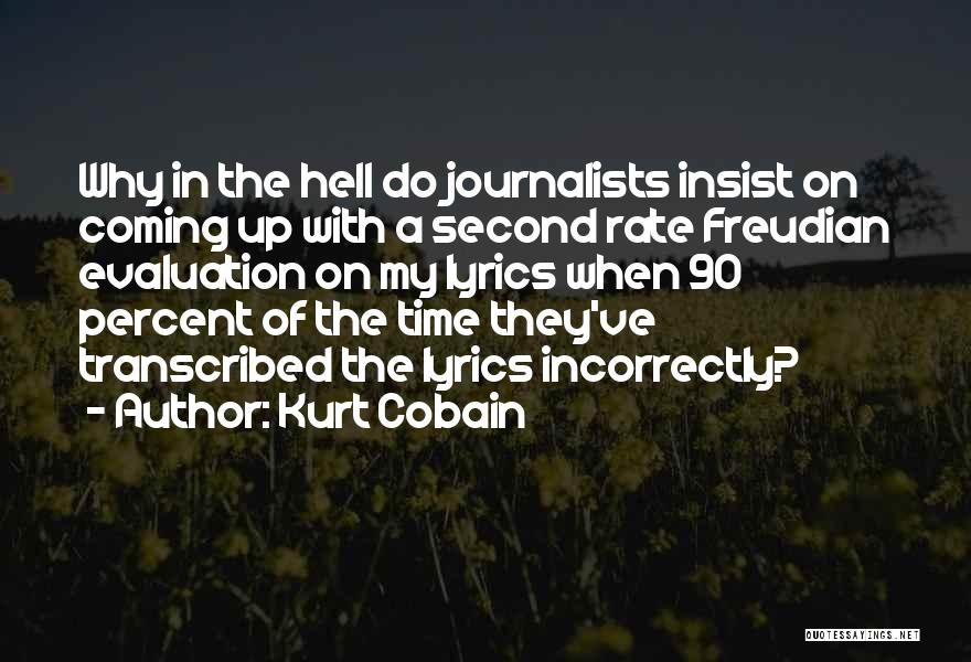 Kurt Cobain Quotes: Why In The Hell Do Journalists Insist On Coming Up With A Second Rate Freudian Evaluation On My Lyrics When