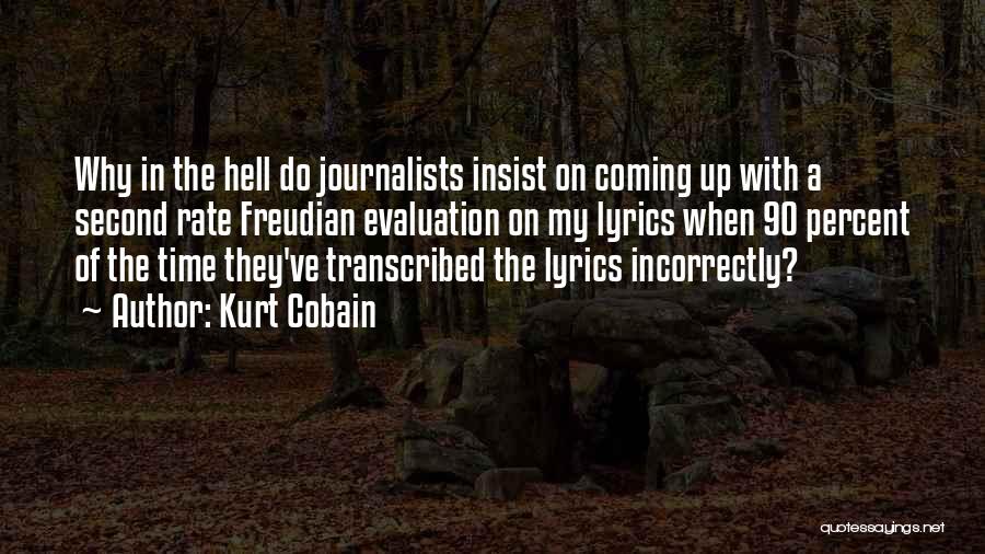 Kurt Cobain Quotes: Why In The Hell Do Journalists Insist On Coming Up With A Second Rate Freudian Evaluation On My Lyrics When