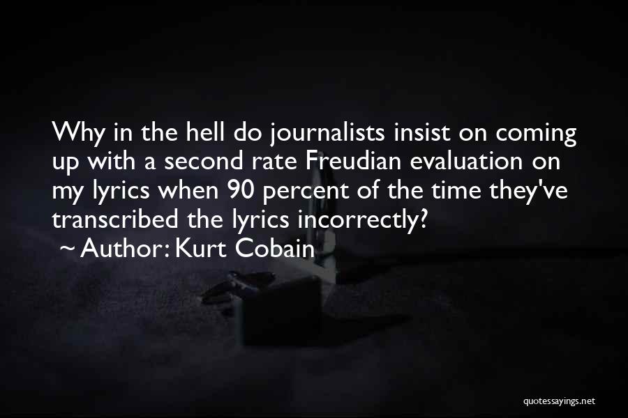 Kurt Cobain Quotes: Why In The Hell Do Journalists Insist On Coming Up With A Second Rate Freudian Evaluation On My Lyrics When