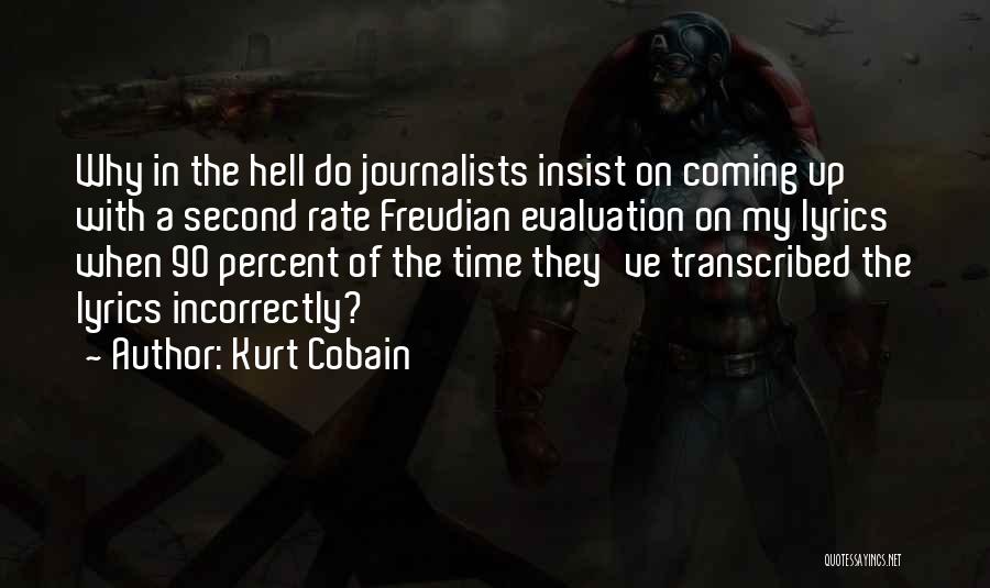 Kurt Cobain Quotes: Why In The Hell Do Journalists Insist On Coming Up With A Second Rate Freudian Evaluation On My Lyrics When