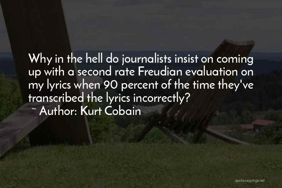 Kurt Cobain Quotes: Why In The Hell Do Journalists Insist On Coming Up With A Second Rate Freudian Evaluation On My Lyrics When