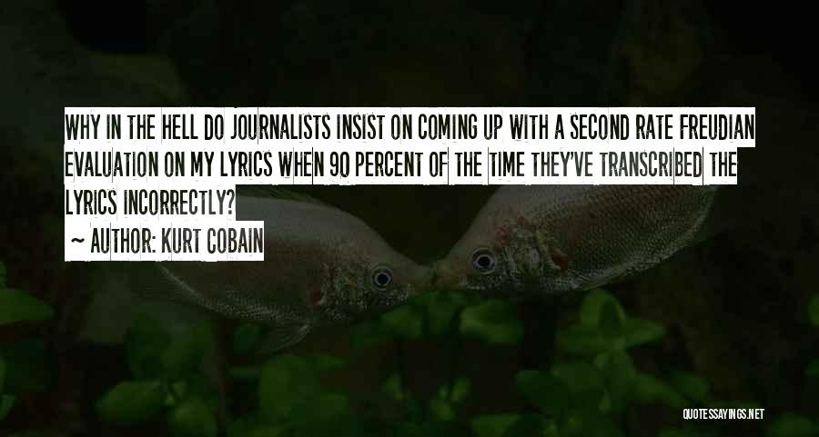 Kurt Cobain Quotes: Why In The Hell Do Journalists Insist On Coming Up With A Second Rate Freudian Evaluation On My Lyrics When